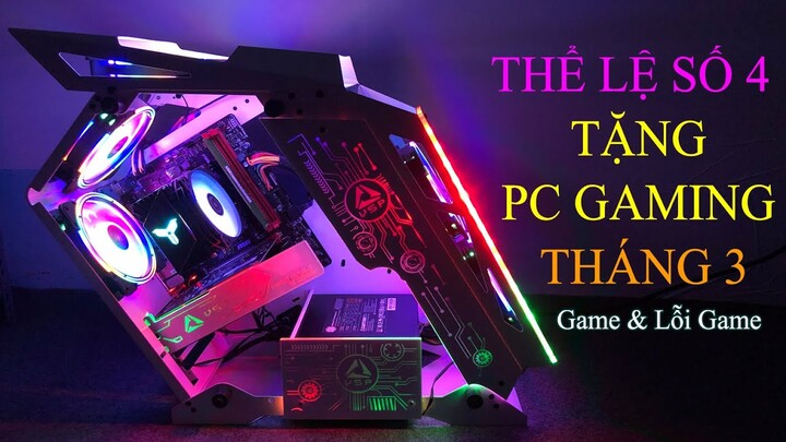 Thể Lệ 4 : Tặng PC Gaming Led Tháng 3 Trên Kênh Game & Lỗi Game 2022