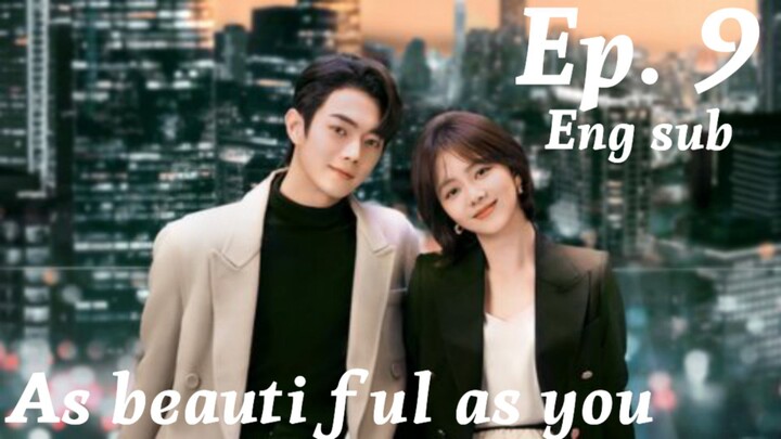 As Beautiful As You Ep.9 Eng Sub (High quality)