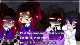 Past Uppermoons + Past Muzan reacts to their future (3/3) Michikatsu/Muzan