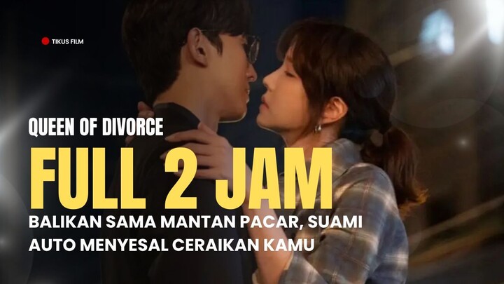 QUEEN OF DIVORCE | FULL 2 JAM ++ | WAJIB NONTON SEBELUM KALIAN MENIKAH