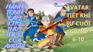 AVATAR: TIẾT KHÍ SƯ CUỐI CÙNG(6-10)||Hành trình làm chủ thủy thuật của Avatar||-Chàng Trai Yêu Anime