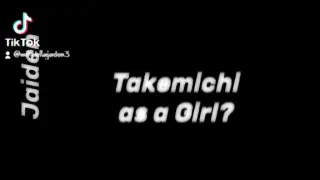 Takemichi as Girl?
