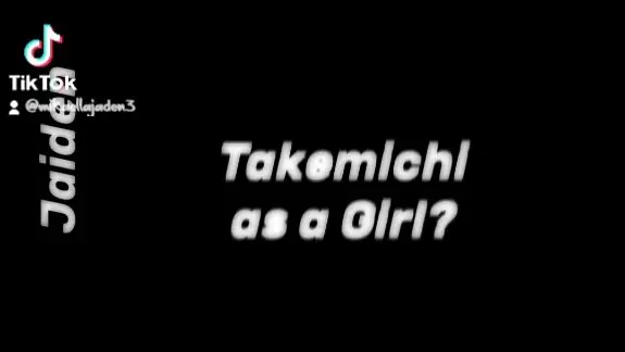 Takemichi as Girl?