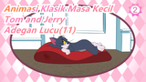 [Animasi Klasik Masa Kecil: Tom and Jerry] Adegan Lucu(11)_2
