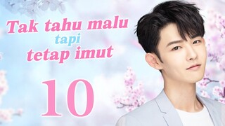 【Serial Drama】Tak tahu malu tapi tetap imut 10