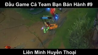 Đầu Game Cả Team Bạn Bán Hành Phần 9