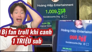 Hoàng Hiệp khóc thét bị fan troll khi canh 1 TRIỆU sub