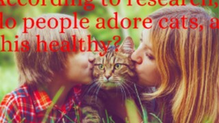 According to research_ why do people adore cats_ and is this healthy?