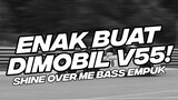 ENAK BUAT DI MOBIL V55! DJ MASHUP 3 SONG SHINE OVER ME BOOTLEG 2023 [NDOO LIFE]