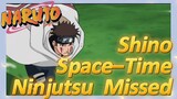 Shino Space–Time Ninjutsu Missed