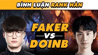 [BÌNH LUẬN RANK HÀN] SONG SÁT FAKER - SOFM ĐÃ "HỦY DIỆT" DOINB CÙNG CÁC CAO THỦ KHÁC NHƯ THẾ NÀO?