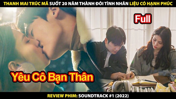 Thanh Mai Trúc Mã Suốt 20 Năm Thành Đôi Tình Nhân Liệu Có Hạnh Phúc | Review Phim Soundtrack #1 2022