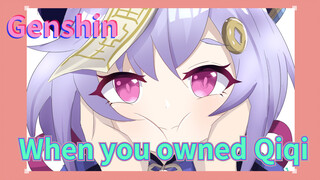When you owned Qiqi