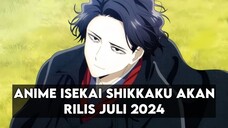 ANIME ISEKAI SHIKKAKU AKAN RILIS JULI 2024