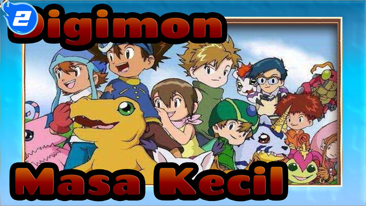 Digimon|【Masa Kecil】Akhirnya. November._2