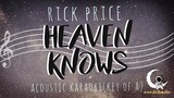 HEAVEN KNOWS - Rick Price ( Acoustic Karaoke/Key of A )
