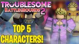 TOP 5 BEST CHARACTERS IN TROUBLESOME BATTLEGROUNDS 2 | Best Character For Getting Points