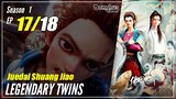 【Juedai Shuang Jiao】 S1 EP 17 - Legendary Twins | Donghua Sub Indo - 1080P