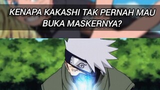 MENGAPA KAKASHI HATAKE TAK PERNAH MAU BUKA MASKERNYA!?