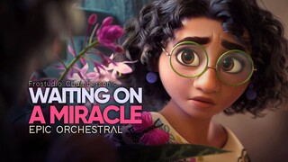 Waiting On A Miracle - Encanto - Epic Majestic Orchestral