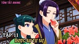Dược Sư Tự Sự |  Tập 11 | Kusuriya no Hitorigoto | Tóm Tắt Anime | Review Anime