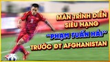 PHẠM TUẤN HẢI VÀ MÀN TRÌNH DIỄN XUẤT SẮC TRƯỚC AFGHANISTAN 🐯🐯🐯