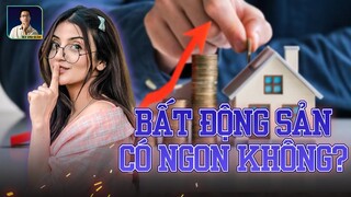 ĐẦU TƯ BẤT ĐỘNG SẢN NĂM 2023 -2024 CÓ NGON LÀNH KHÔNG ?