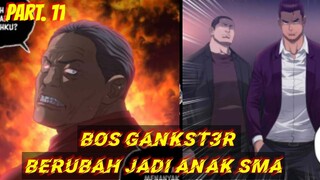 BOS GANKST3R BERUBAH JADI ANAK SMA. part.11