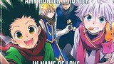 AMV Hunter x Hunter《 In Name of Love 》