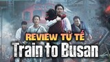 Đây mới là bộ phim zombie Hàn Quốc hay nhất | Review tử tế : Train to busan