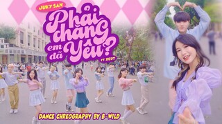 [TỎ TÌNH DỄ THƯƠNG PHỐ ĐI BỘ] PHẢI CHĂNG EM ĐÃ YÊU - JUKY SAN ft. REDT Dance By B-Wild From Vietnam