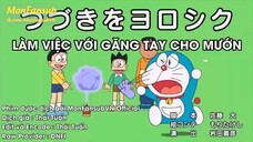 Doraemon Tập 544 :Làm Việc Với Găng Tay Cho Mướn & Ngủ Ngày Nhờ Tủ Điện Thoại Yêu Cầu?