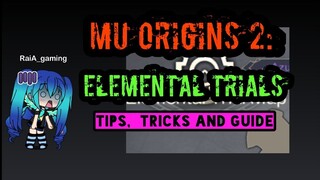 MU ORIGINS 2: ELEMENTAL TRIAL (TIPS, TRICKS AND GUIDE)