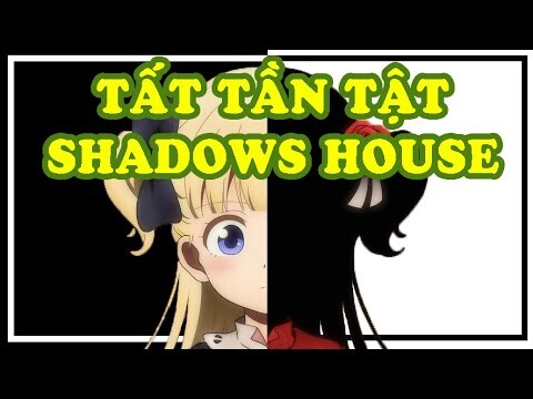 Tất Tần Tật Về Shadows House