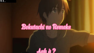 Bokutachi no Remake _Tập 1- Anh à ?