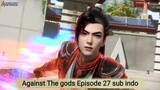 Against The gods Episode 27 sub indo