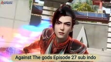 Against The gods Episode 27 sub indo