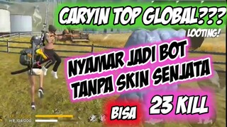 MENYAMAR JADI BOT TANPA SKIN SENJATA SAMPE BOOYAH 23 KILL|| FREE FIRE