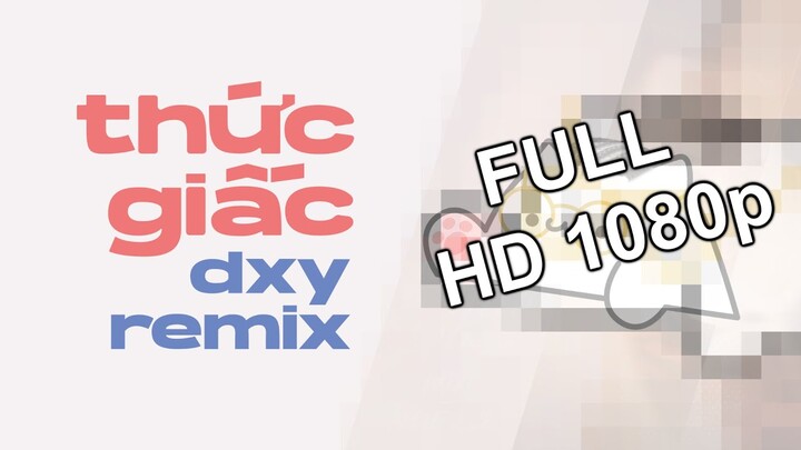 [HD] THỨC GIẤC REMIX -DXY (by Da LAB) Full HD