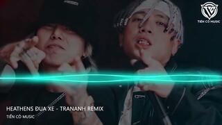 HEATHENS ĐUA XE - HẢI QUAY XE  (TRANANH REMIX)  - NHẠC HOT TIK TOK 2023