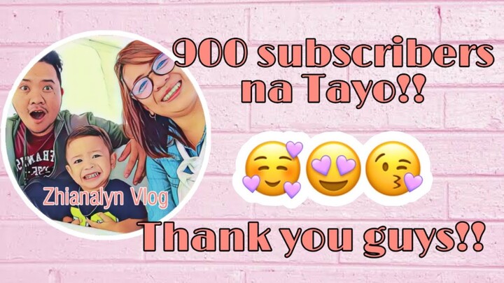 900 subscribers na Tayo!! | Zhianalyn ❤️