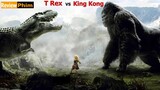 Review tóm tắt phim : Người đẹp và Quái Thú - King Kong đại chiến Khủng Long Bạo Chúa T-Rex