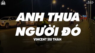 Anh Thua Người Đó - Vincent Siu Thân「Lyrics Video」