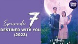 🇰🇷 KR DRAMA | Destined with You (2023) Episode 7 Full ENG SUB (1080p)