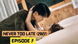 Never Too Late (2022) Episode 7 Eng Sub – Chinese Drama