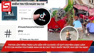 TikTok lên tiếng trào lưu với ca khúc nhạy cảm; Nhóm của Nam Ok bị CSGT truy đuổi trước khi gặp nạn?