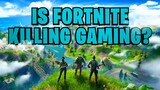 Is Fortnite Killing Gaming?