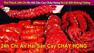 Thử Thách 24h Chỉ Ăn Hải Sản Cay Cháy Họng Và Cái Kết Không Tưởng | Review Con Người Và Cuộc Sống