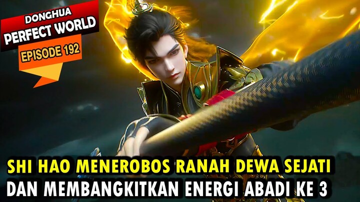 SHI HAO BERHASIL MENEROBOS RANAH DEWA SEJATI - Perfect World episode 192 - Shi hao Episode terbaru