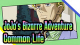 [JoJo's Bizarre Adventure] Common Life